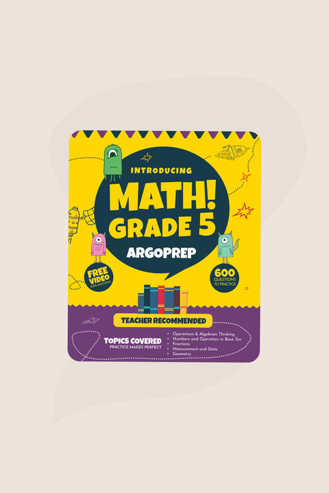 Introducing MATH! Grade 5 by ArgoPrep: 600+ Practice Questions + Comprehensive Overview of Each Topic