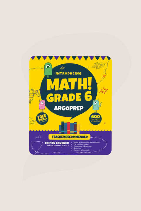 Introducing MATH! Grade 6 by ArgoPrep: 600+ Practice Questions + Comprehensive Overview of Each Topic