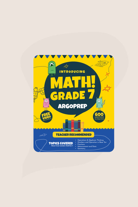 Introducing MATH! Grade 7 by ArgoPrep: 600+ Practice Questions + Comprehensive Overview of Each Topic